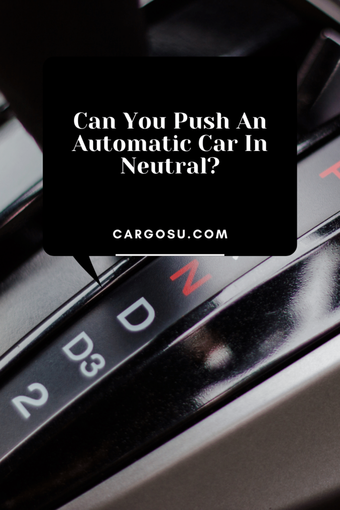 Can You Push An Automatic Car In Neutral?