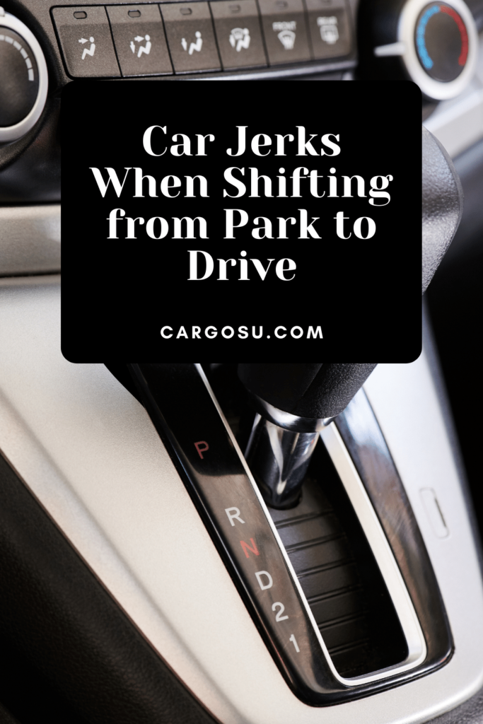 Car Jerks When Shifting from Park to Drive