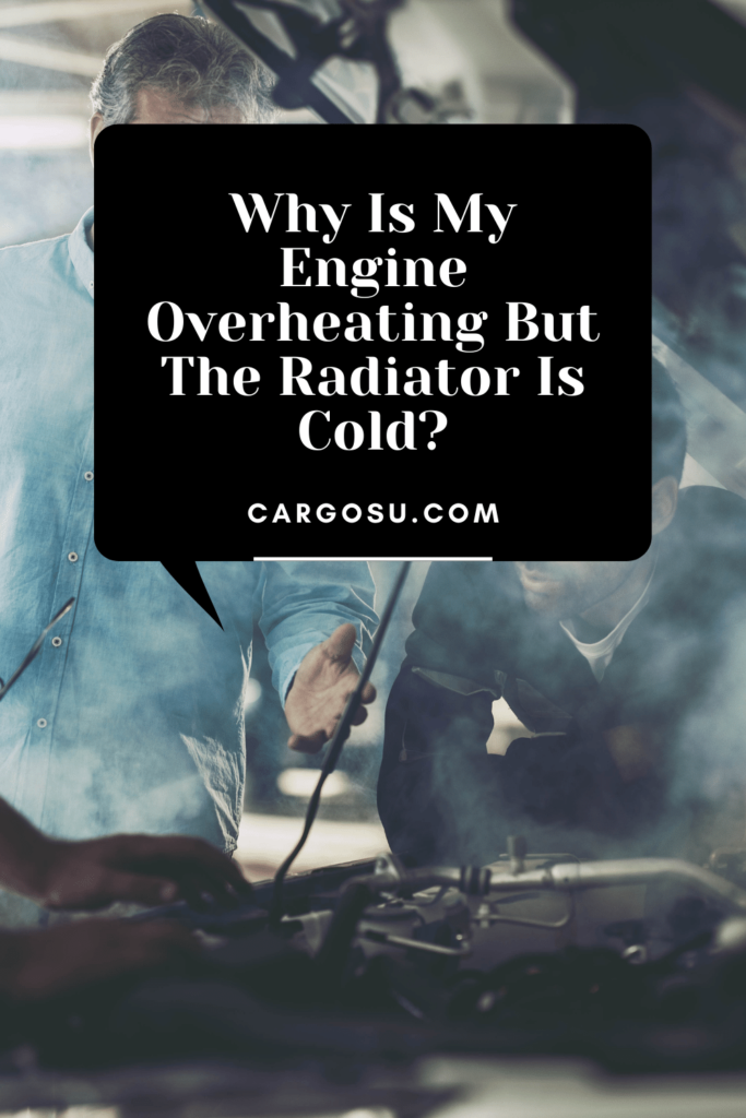 Why Is My Engine Overheating But The Radiator Is Cold?
